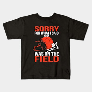 Sorry For What I Said When My Daughter Was On The Field Daughter Kids T-Shirt